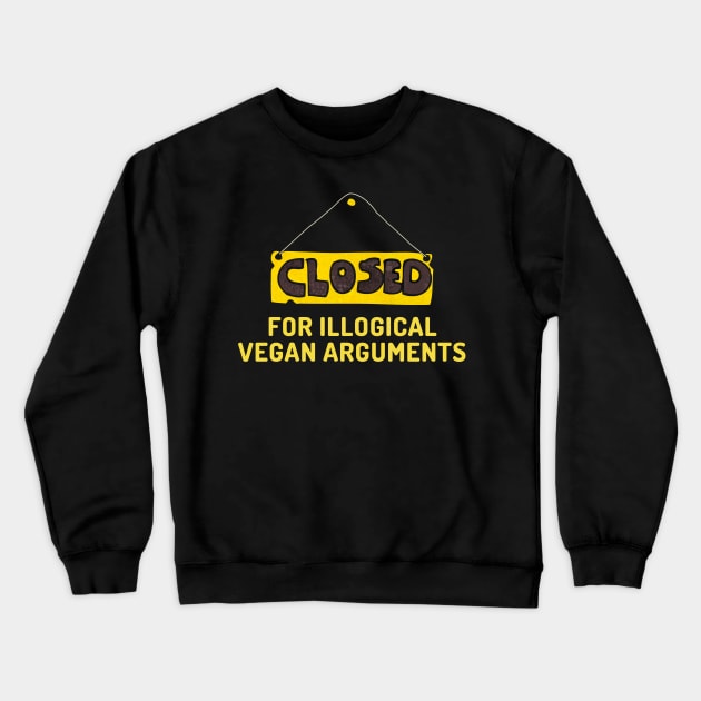 Vegan funny quote: closed for illogical vegan arguments. Crewneck Sweatshirt by Veganstitute 